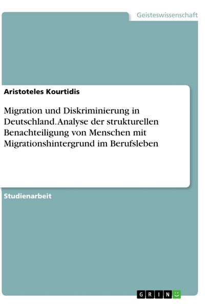Produktbild: Migration und Diskriminierung in Deutschland. Analyse der strukturellen Benachteiligung von Menschen mit Migrationshintergrund im Berufsleben