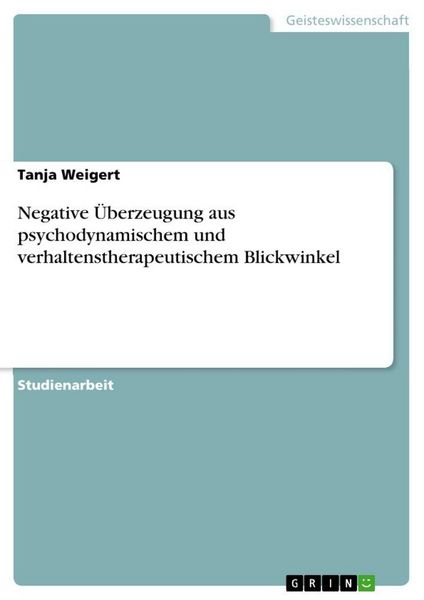 Produktbild: Negative &Uuml;berzeugung aus psychodynamischem und verhaltenstherapeutischem Blickwinkel