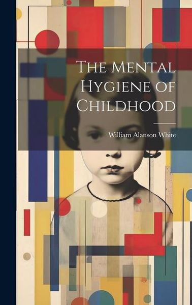 Produktbild: The Mental Hygiene of Childhood