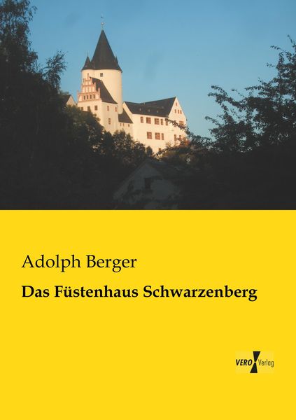 Das Füstenhaus Schwarzenberg, Taschenbuch von Adolph Berger, BoD - Books on Demand, 9783957380708