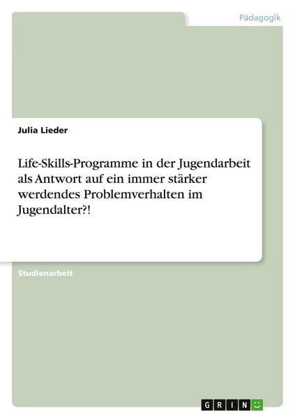Produktbild: Life-Skills-Programme in der Jugendarbeit als Antwort auf ein immer st&auml;rker werdendes Problemverhalten im Jugendalter?!