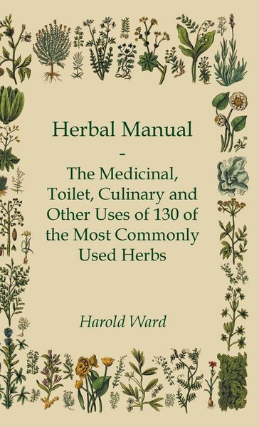 Produktbild: Herbal Manual - The Medicinal, Toilet, Culinary and Other Uses of 130 of the Most Commonly Used Herbs