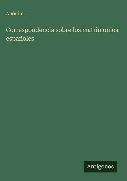 Produktbild: Correspondencia sobre los matrimonios espa&ntilde;oles