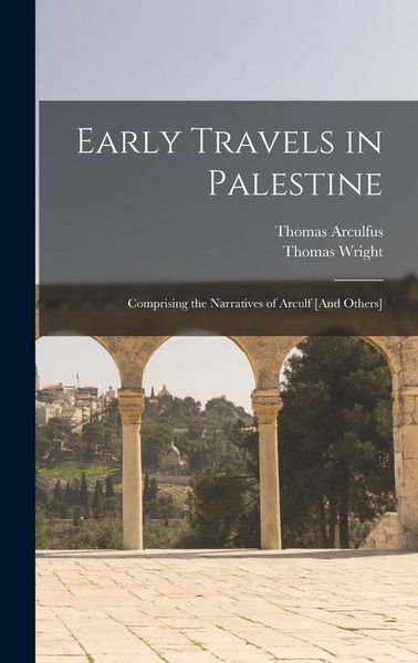 Produktbild: Early Travels in Palestine: Comprising the Narratives of Arculf [And Others]