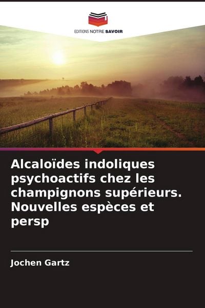 Produktbild: Alcalo&iuml;des indoliques psychoactifs chez les champignons sup&eacute;rieurs. Nouvelles esp&egrave;ces et persp