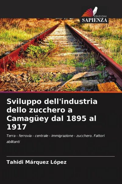 Produktbild: Sviluppo dell'industria dello zucchero a Camag&uuml;ey dal 1895 al 1917