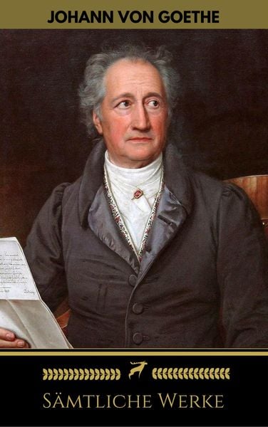Produktbild: Johann Wolfgang von Goethe: S&auml;mtliche Werke (Golden Deer Classics)