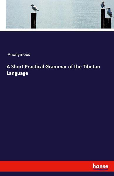 A Short Practical Grammar of the Tibetan Language, Taschenbuch von , Hansebooks, 9783348047098