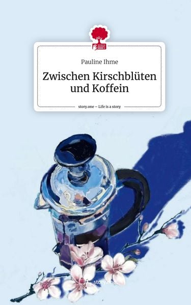 Produktbild: Zwischen Kirschbl&uuml;ten und Koffein. Life is a Story - story.one