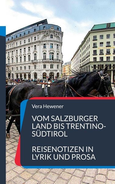 Vom Salzburger Land bis Trentino-Südtirol, Taschenbuch von Vera Hewener, BoD – Books on Demand, 9783744818124