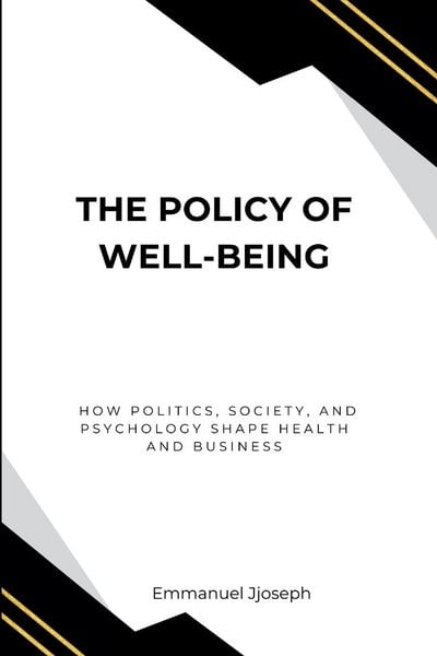 Produktbild: The Policy of Well-Being, How Politics, Society, and Psychology Shape Health and Business