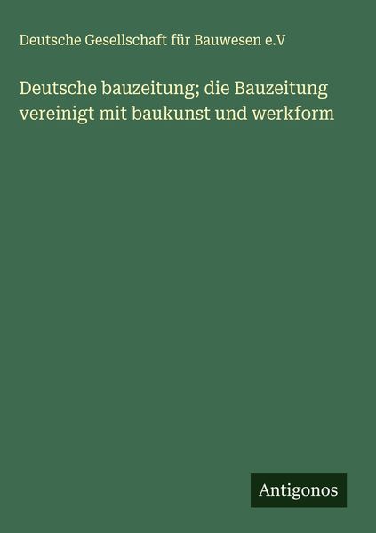 Produktbild: Deutsche bauzeitung; die Bauzeitung vereinigt mit baukunst und werkform
