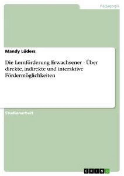 Die Lernförderung Erwachsener - Über direkte, indirekte und interaktive Fördermöglichkeiten, Taschenbuch von Mandy Lüders, GRIN, 9783638946650