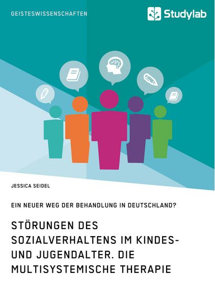 Störungen des Sozialverhaltens im Kindes- und Jugendalter. Die Multisystemische Therapie, Taschenbuch von Jessica Seidel, Studylab, 9783960950080
