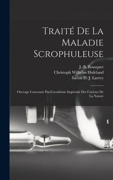 Produktbild: Trait&eacute; De La Maladie Scrophuleuse: Ouvrage Couronn&eacute; Par L'acad&eacute;mie Imp&eacute;riale Des Curieux De La Nature