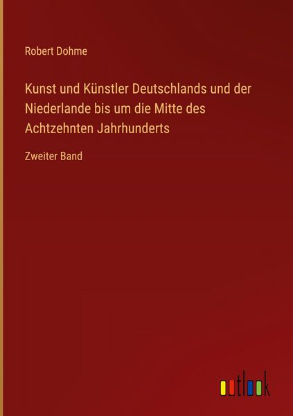 Produktbild: Kunst und K&uuml;nstler Deutschlands und der Niederlande bis um die Mitte des Achtzehnten Jahrhunderts