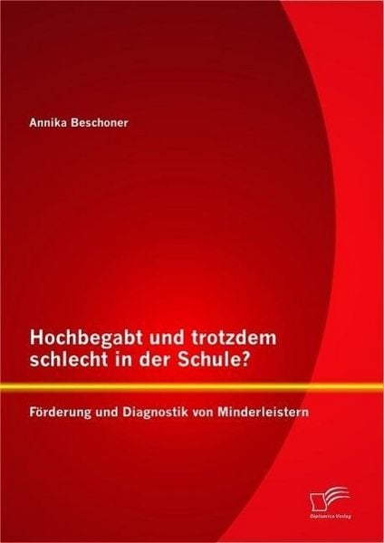 Produktbild: Hochbegabt und trotzdem schlecht in der Schule? F&ouml;rderung und Diagnostik von Minderleistern