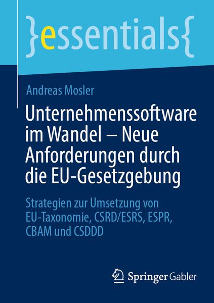 Unternehmenssoftware im Wandel – Neue Anforderungen durch die EU-Gesetzgebung, Taschenbuch von Andreas Mosler, Springer Fachmedien Wiesbaden GmbH,