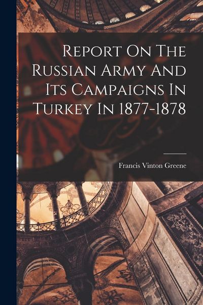 Produktbild: Report On The Russian Army And Its Campaigns In Turkey In 1877-1878