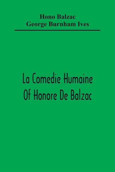 Produktbild: La Comedie Humaine Of Honore De Balzac; The Muse Of The Department A Prince Of Bohemia A Man Of Business The Girl With Golden Eyes Sarrasine