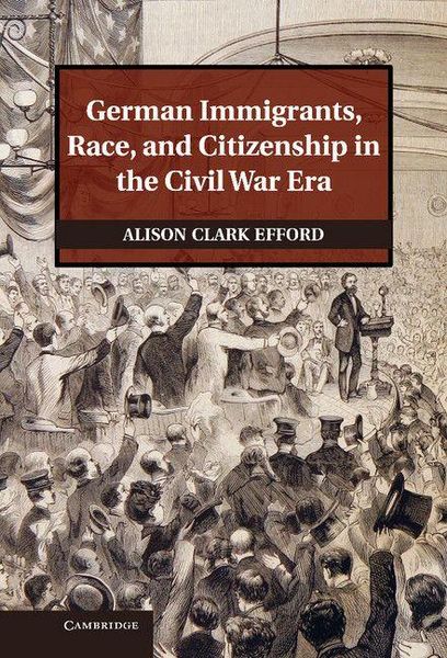 Produktbild: German Immigrants, Race, and Citizenship in the Civil War Era