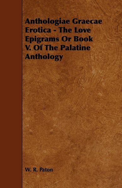 Produktbild: Anthologiae Graecae Erotica - The Love Epigrams or Book V. of the Palatine Anthology