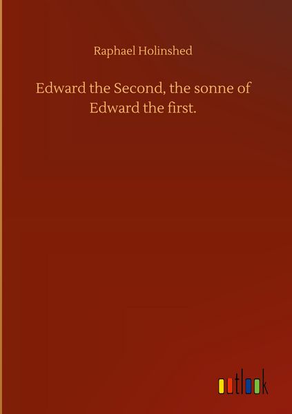 Produktbild: Edward the Second, the sonne of Edward the first.