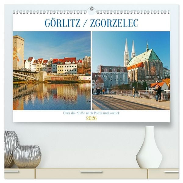Produktbild: G&ouml;rlitz /Zgorzelec &ndash; &Uuml;ber die Nei&szlig;e nach Polen und zur&uuml;ck (hochwertiger Premium Wandkalender 2026 DIN A2 quer), Kunstdruck in Hochglanz