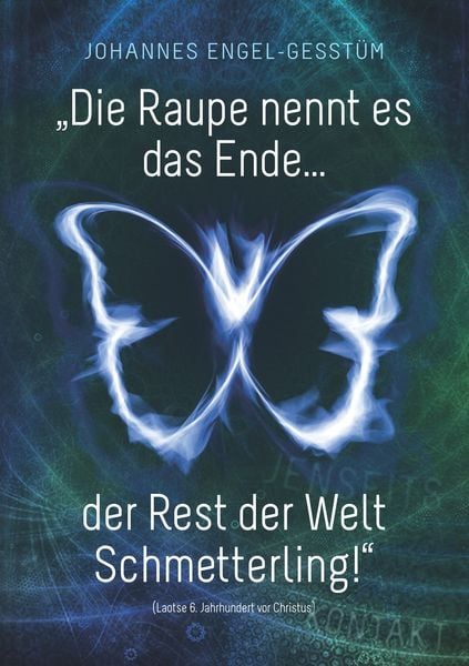 „Die Raupe nennt es das Ende... der Rest der Welt Schmetterling!“, Taschenbuch von Johannes Engel-Gesstüm, BoD – Books on Demand, 9783752846232