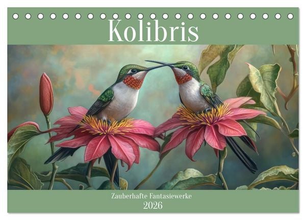Kolibris - Zauberhafte Fantasiewerke (Tischkalender 2026 DIN A5 quer), CALVENDO Monatskalender