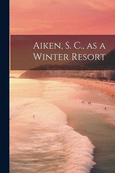 Produktbild: Aiken, S. C., as a Winter Resort