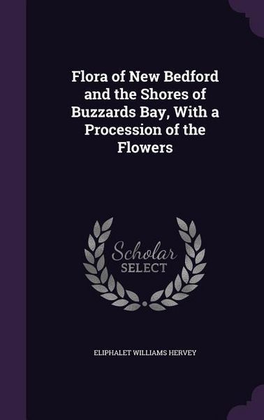 Produktbild: Flora of New Bedford and the Shores of Buzzards Bay, With a Procession of the Flowers