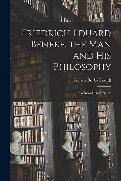 Produktbild: Friedrich Eduard Beneke, the Man and His Philosophy: an Introductory Study