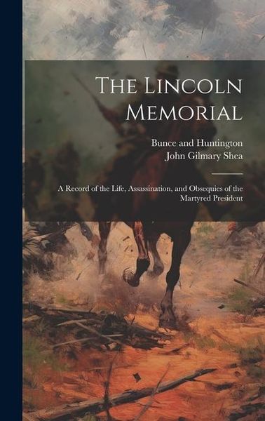 Produktbild: The Lincoln Memorial: A Record of the Life, Assassination, and Obsequies of the Martyred President