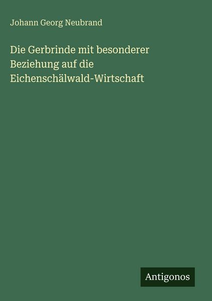 Produktbild: Die Gerbrinde mit besonderer Beziehung auf die Eichensch&auml;lwald-Wirtschaft