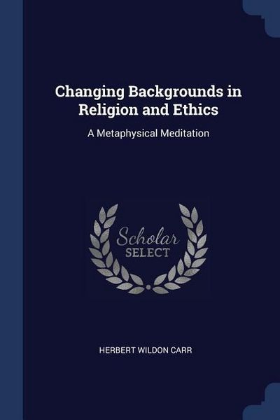 Produktbild: Changing Backgrounds in Religion and Ethics: A Metaphysical Meditation