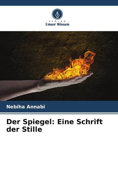 Der Spiegel: Eine Schrift der Stille, Taschenbuch von Nebiha Annabi, Verlag Unser Wissen, 9786206417637
