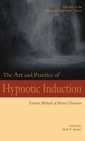 Produktbild: The Art and Practice of Hypnotic Induction: Favorite Methods of Master Clinicians (Voices of Experience, #1)