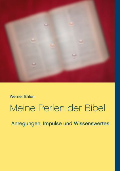 Meine Perlen der Bibel, Taschenbuch von Werner Ehlen, BoD – Books on Demand, 9783752671537