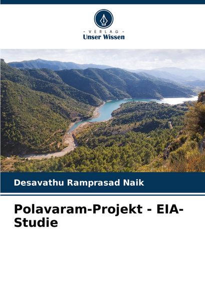 Polavaram-Projekt - EIA-Studie, Taschenbuch von Desavathu Ramprasad Naik, Verlag Unser Wissen, 9786207819386