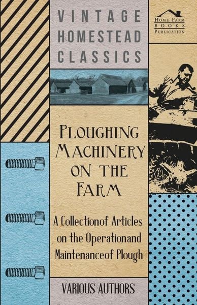 Produktbild: Ploughing Machinery on the Farm - A Collection of Articles on the Operation and Maintenance of Ploughs