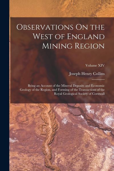 Produktbild: Observations On the West of England Mining Region: Being an Account of the Mineral Deposits and Economic Geology of the Region, and Forming of the Tra