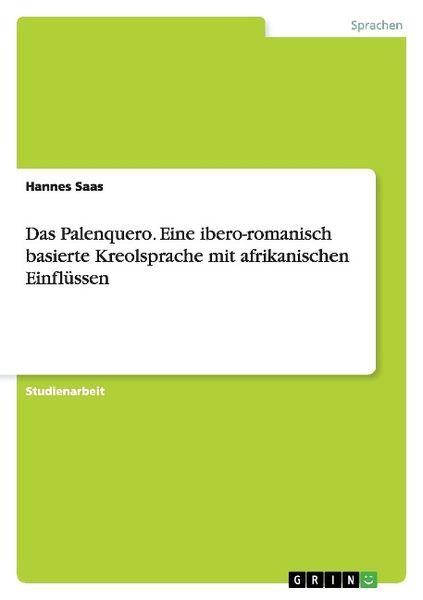 Produktbild: Das Palenquero. Eine ibero-romanisch basierte Kreolsprache mit afrikanischen Einfl&uuml;ssen