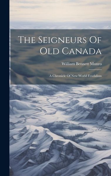 Produktbild: The Seigneurs Of Old Canada: A Chronicle Of New World Feudalism