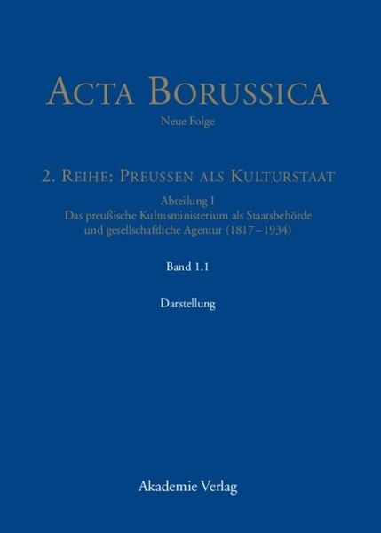 Acta Borussica - Neue Folge. Preußen als Kulturstaat. Das preußische... / Die Behörde und ihr höheres Personal – Darstellung