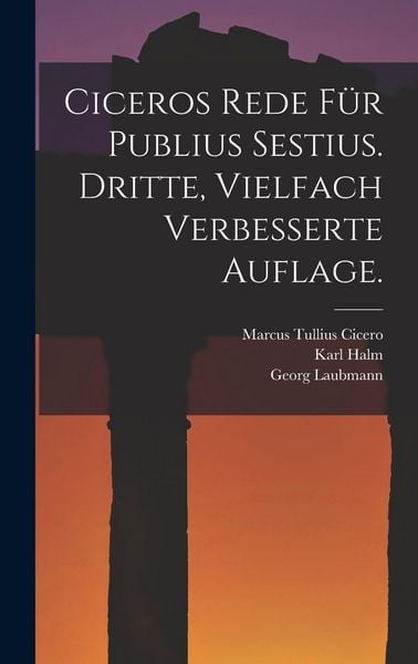 Produktbild: Ciceros Rede f&uuml;r Publius Sestius. Dritte, vielfach verbesserte Auflage.