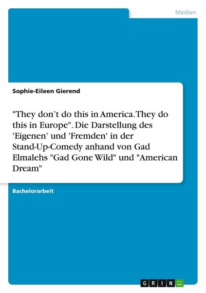 Produktbild: They don't do this in America. They do this in Europe". Die Darstellung des 'Eigenen' und 'Fremden' in der Stand-Up-Comedy anhand von Gad Elmalehs "Gad Gone Wild" und "American Dream