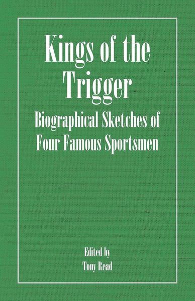 Produktbild: Kings of the Trigger - Biographical Sketches of Four Famous Sportsmen