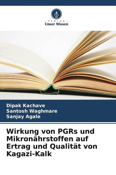 Wirkung von PGRs und Mikronährstoffen auf Ertrag und Qualität von Kagazi-Kalk, Taschenbuch von Dipak Kachave , Santosh Waghmare , Sanjay Agale, Verlag