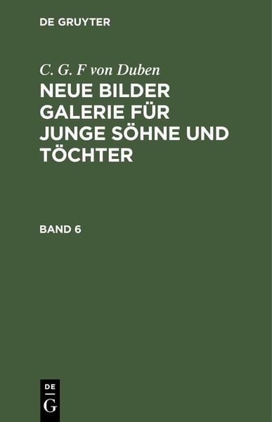 Produktbild: C. G. F von Duben: Neue Bilder Galerie f&uuml;r junge S&ouml;hne und T&ouml;chter. Band 6